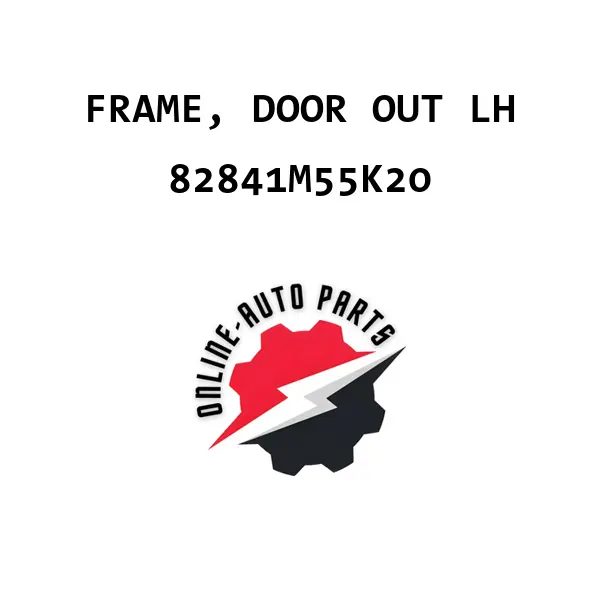 FRAME, DOOR OUT LH - 82841M55K20 - Maruti Suzuki