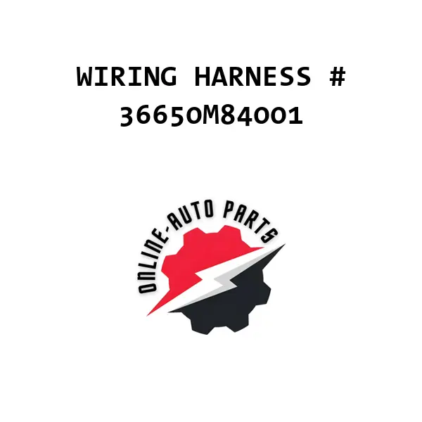 WIRING HARNESS # - 36650M84001 - Maruti Suzuki