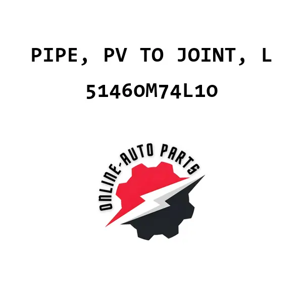 PIPE, PV TO JOINT, L - 51460M74L10 - Maruti Suzuki