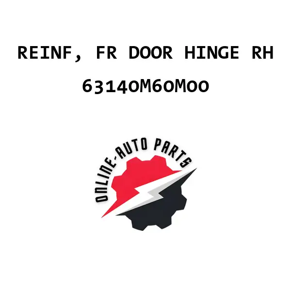 REINF, FR DOOR HINGE RH - 63140M60M00 - Maruti Suzuki