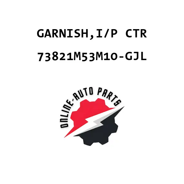 GARNISH,I/P CTR - 73821M53M10-GJL - Maruti Suzuki