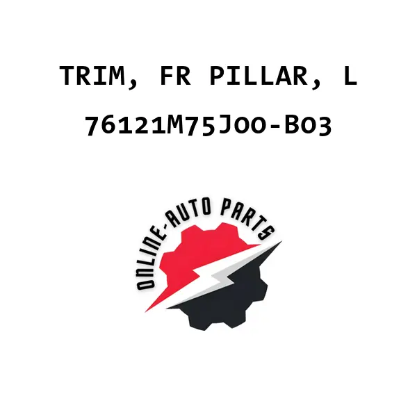 TRIM, FR PILLAR, L - 76121M75J00-B03 - Maruti Suzuki