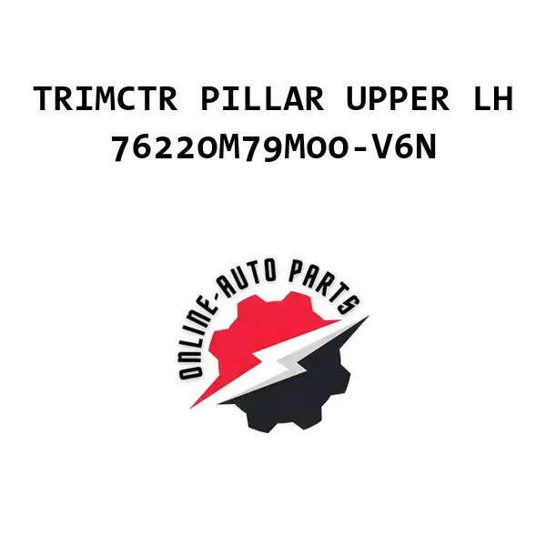 TRIMCTR PILLAR UPPER LH - 76220M79M00-V6N - Maruti Suzuki