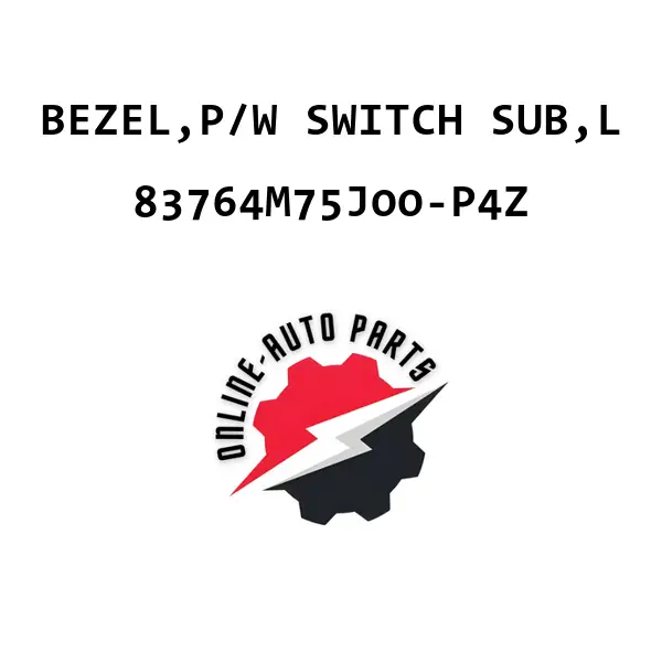 BEZEL,P/W SWITCH SUB,L - 83764M75J00-P4Z - Maruti Suzuki