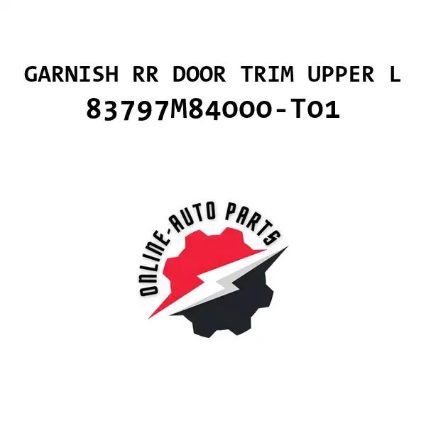 GARNISH RR DOOR TRIM UPPER L - 83797M84000-T01 - Maruti Suzuki