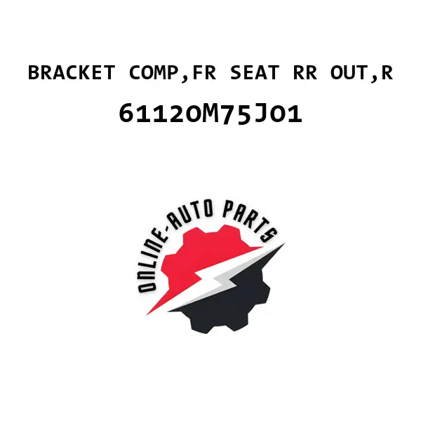 BRACKET COMP,FR SEAT RR OUT,R - 61120M75J01 - Maruti Suzuki