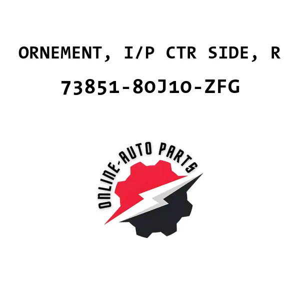 ORNEMENT, I/P CTR SIDE, R - 73851-80J10-ZFG - Maruti Suzuki
