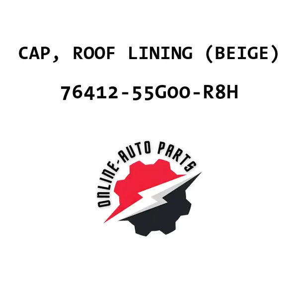 CAP, ROOF LINING (BEIGE) - 76412-55G00-R8H - Maruti Suzuki