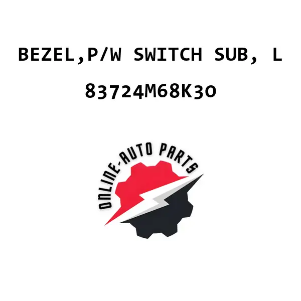 BEZEL,P/W SWITCH SUB, L - 83724M68K30 - Maruti Suzuki