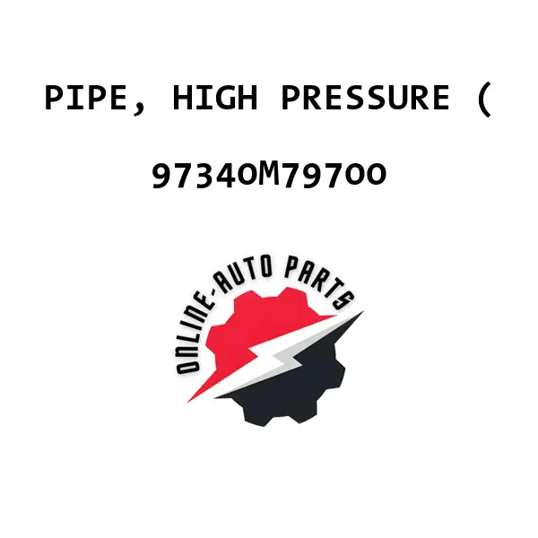 PIPE, HIGH PRESSURE ( - 97340M79700 - Maruti Suzuki