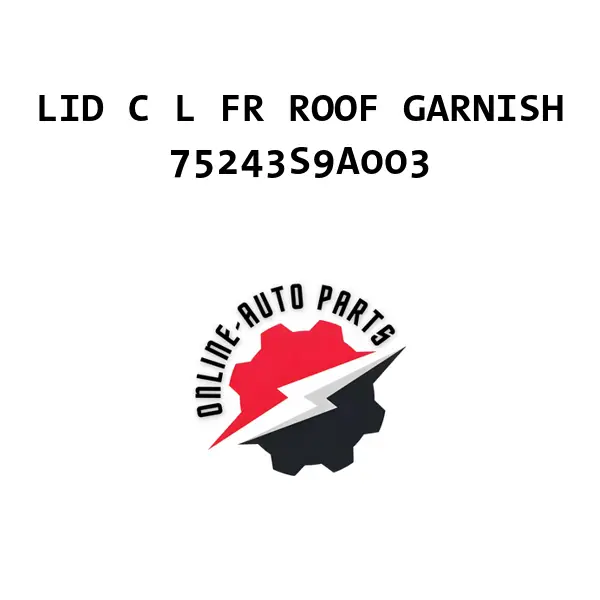 LID C L FR ROOF GARNISH - 75243S9A003 - Honda