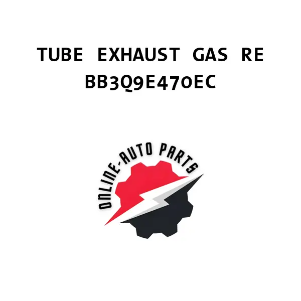 TUBE EXHAUST GAS RE - BB3Q9E470EC - Ford