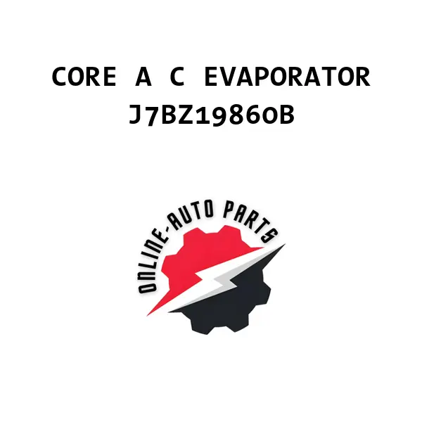CORE A C EVAPORATOR - J7BZ19860B - Ford