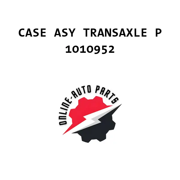 CASE ASY TRANSAXLE P