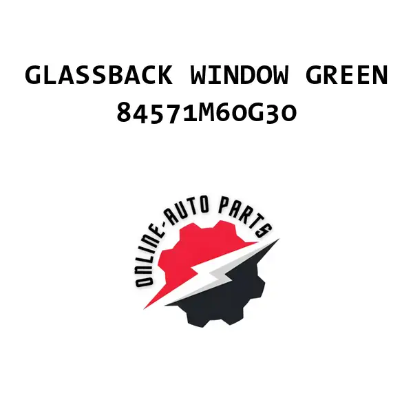 GLASSBACK WINDOW GREEN - 84571M60G30 - Maruti Suzuki