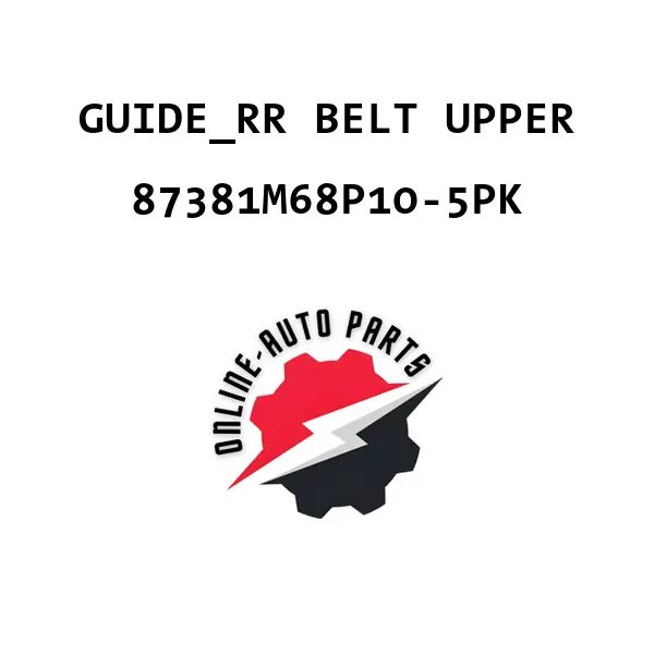 GUIDE_RR BELT UPPER - 87381M68P10-5PK - Maruti Suzuki